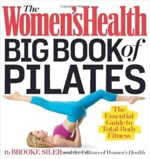 The Women’s Health BIG BOOK of PILATES By Author’s Name