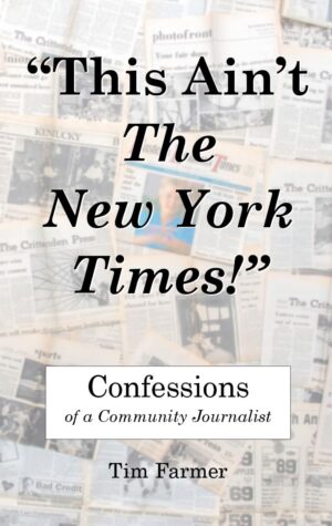 This Ain't The New York Times!" Confessions Of A Community Journalist By Author's Name