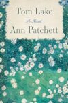 Tom Lake: A Novel By Ann Patchett
