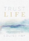 Trust Life: Love Yourself Every Day by Louise Hay