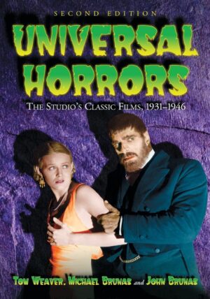 Universal Horrors: The Studio's Classic Films, 1931-1946, 2d Ed
