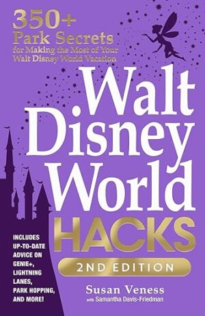 Walt Disney World Hacks, 2nd Edition by Susan Veness