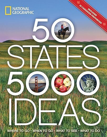 50 States, 5,000 Ideas: Where To Go, When To Go, What To See, What To Do