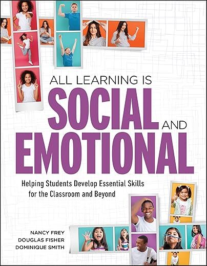 All Learning Is Social And Emotional: Helping Students Develop Essential Skills For The Classroom And Beyond
