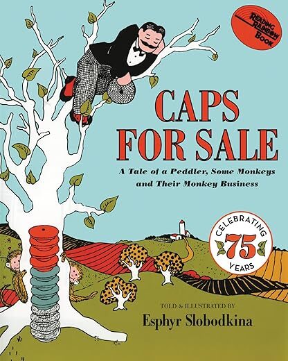 Caps For Sale: A Tale Of A Peddler, Some Monkeys And Their Monkey Business By Esphyr Slobodkina