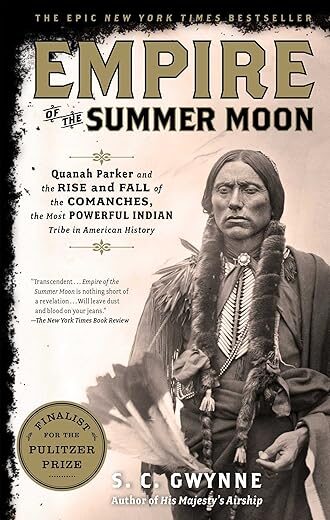 Empire of the Summer Moon: Quanah Parker and the Rise and Fall of the Comanches, the Most Powerful Indian Tribe in American History by S.C. Gwynne
