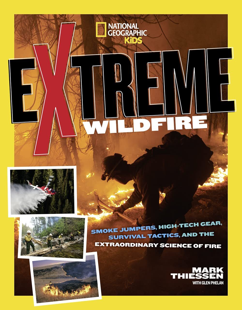 Extreme Wildfire: Smoke Jumpers, High-Tech Gear, Survival Tactics, And The Extraordinary Science Of Fire