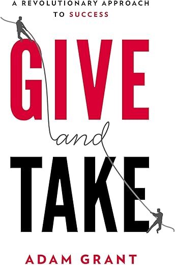 Give And Take: A Revolutionary Approach To Success By Adam Grant