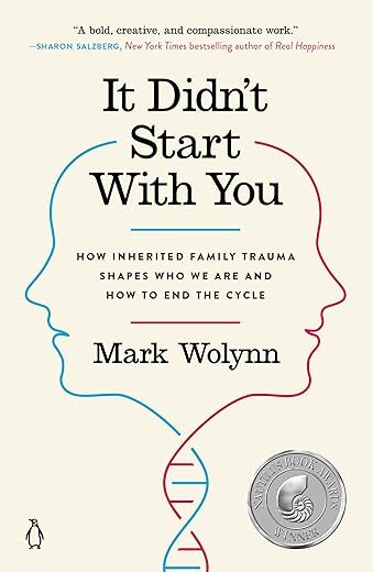 It Didn’t Start with You: How Inherited Family Trauma Shapes Who We Are and How to End the Cycle by Mark Wolynn