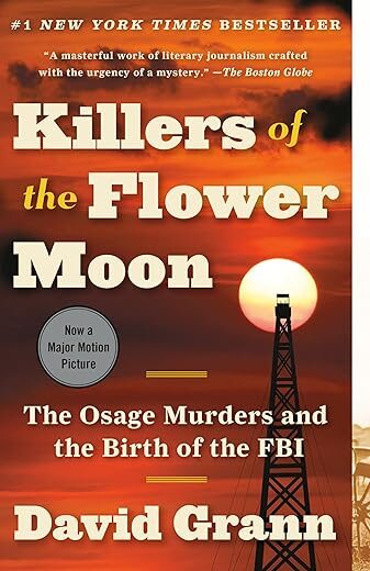 Killers Of The Flower Moon: The Osage Murders And The Birth Of The FBI By David Grann