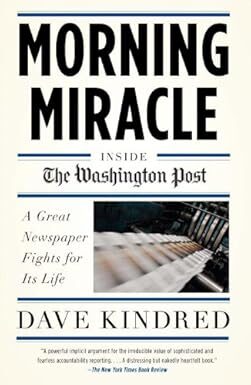 Morning Miracle: Inside the Washington Post A Great Newspaper Fights for Its Life