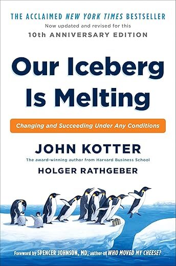 Our Iceberg Is Melting: Changing and Succeeding Under Any Conditions by John Kotter
