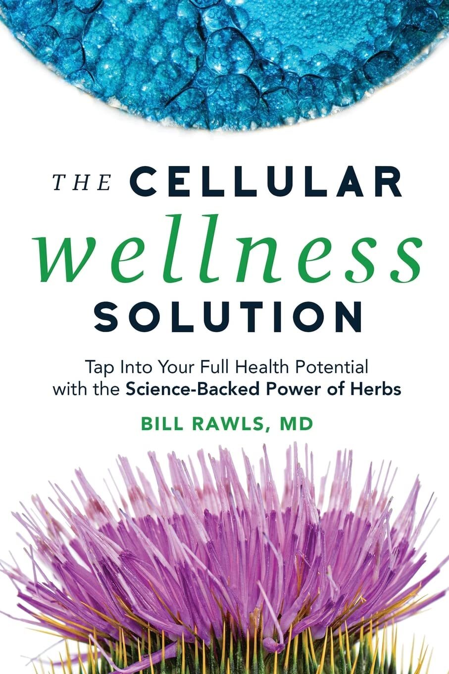 The Cellular Wellness Solution: Tap Into Your Full Health Potential With The Science-Backed Power Of Herbs