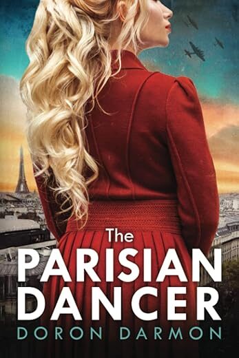 The Parisian Dancer: A WW2 Historical Novel Based on a True Story by Doron Darmon
