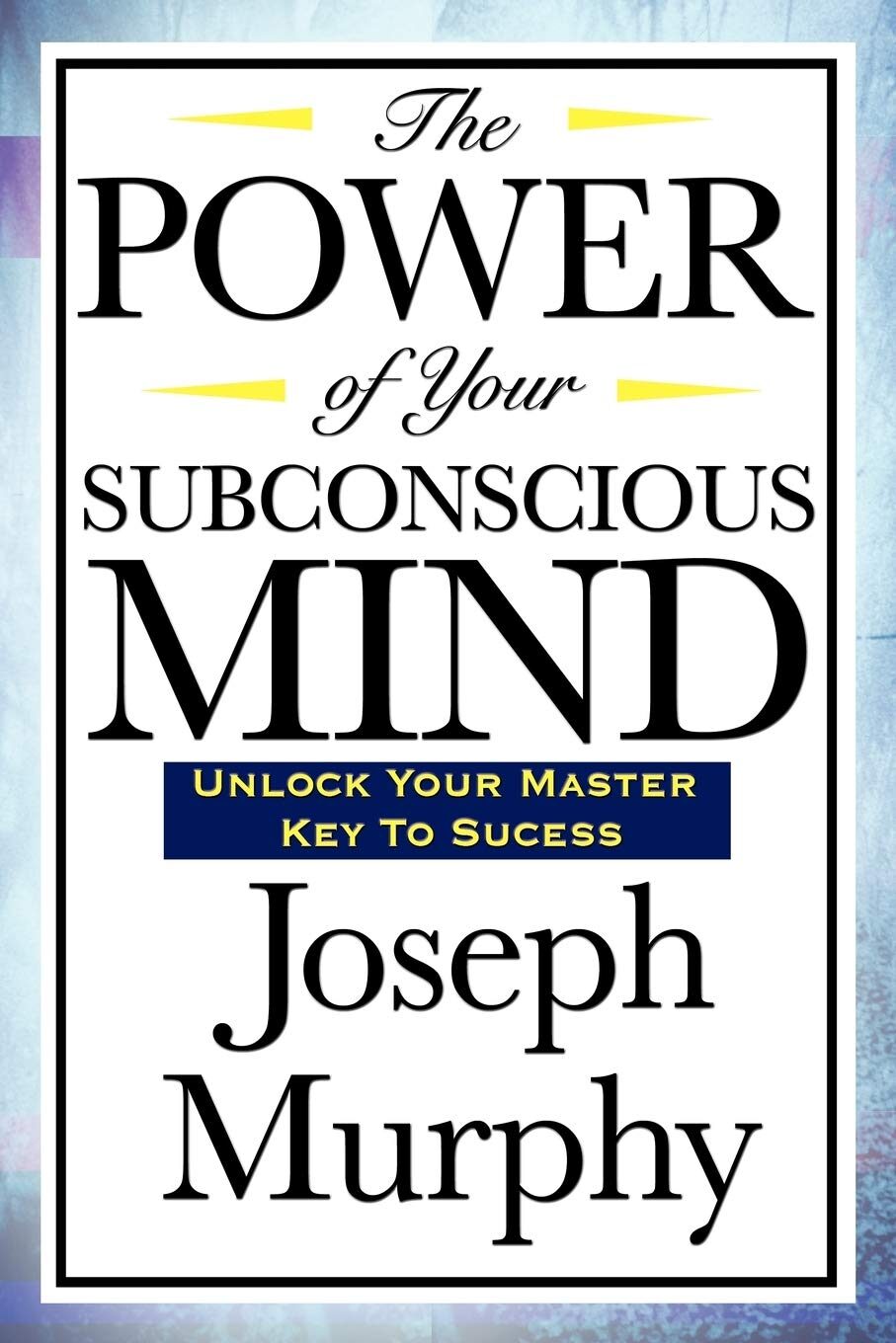 The Power Of Your Subconscious Mind By Joseph Murphy