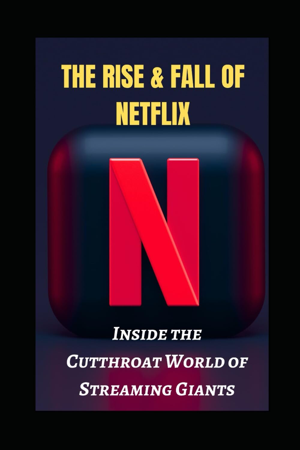 The Rise And Fall Of Netflix: Inside The Cutthroat World Of Streaming Giants