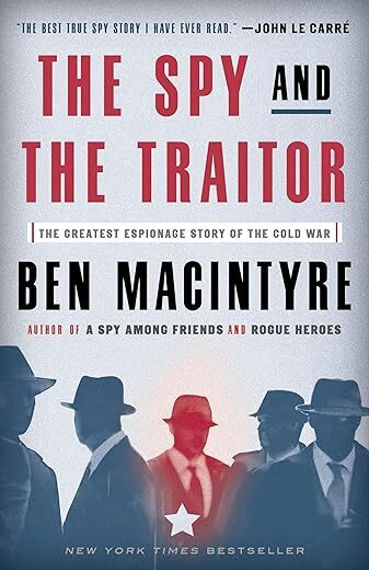 The Spy And The Traitor: The Greatest Espionage Story Of The Cold War By Ben Macintyre