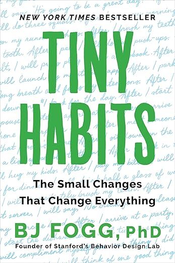 Tiny Habits: The Small Changes That Change Everything By BJ Fogg