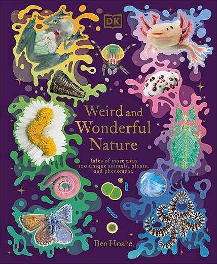 Weird And Wonderful Nature: Tales Of More Than 100 Unique Animals, Plants, And Phenomena (DK Treasures)